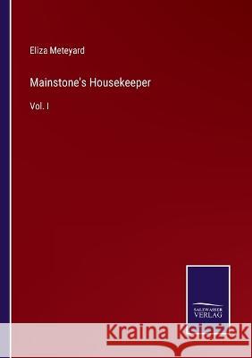 Mainstone's Housekeeper: Vol. I Eliza Meteyard 9783375105600