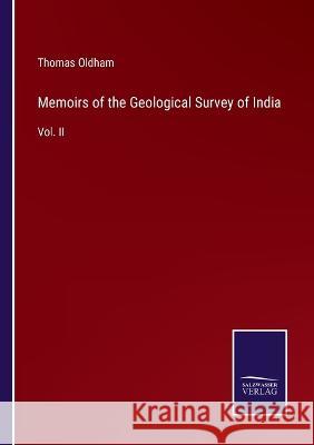 Memoirs of the Geological Survey of India: Vol. II Thomas Oldham 9783375105945