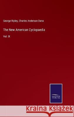 The New American Cyclopaedia: Vol. IX George Ripley, Charles Anderson Dana 9783375106515