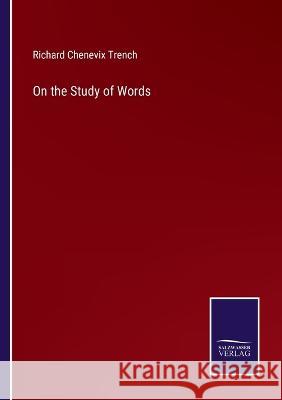 On the Study of Words Richard Chenevix Trench 9783375106683 Salzwasser-Verlag