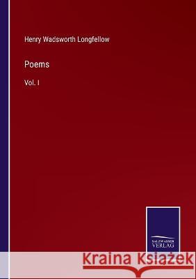 Poems: Vol. I Henry Wadsworth Longfellow 9783375107086