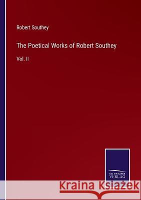 The Poetical Works of Robert Southey: Vol. II Robert Southey 9783375107161