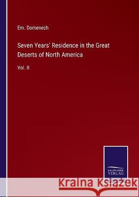 Seven Years' Residence in the Great Deserts of North America: Vol. II Em Domenech 9783375108267 Salzwasser-Verlag