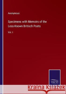 Specimens with Memoirs of the Less-Known Britisch Poets: Vol. I Anonymous 9783375108526