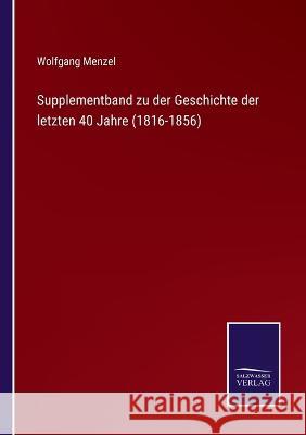 Supplementband zu der Geschichte der letzten 40 Jahre (1816-1856) Wolfgang Menzel 9783375110222 Salzwasser-Verlag