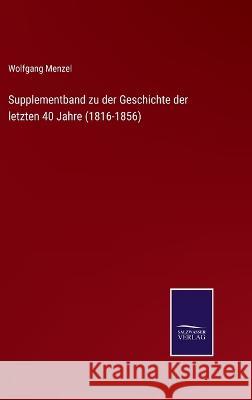 Supplementband zu der Geschichte der letzten 40 Jahre (1816-1856) Wolfgang Menzel   9783375110239 Salzwasser-Verlag