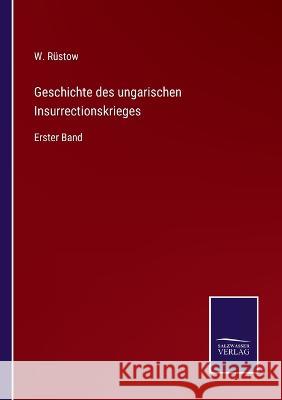 Geschichte des ungarischen Insurrectionskrieges: Erster Band W Rüstow 9783375110321