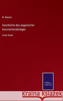 Geschichte des ungarischen Insurrectionskrieges: Erster Band W Rüstow 9783375110338