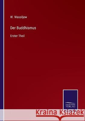Der Buddhismus: Erster Theil W Wassiljew 9783375110420 Salzwasser-Verlag