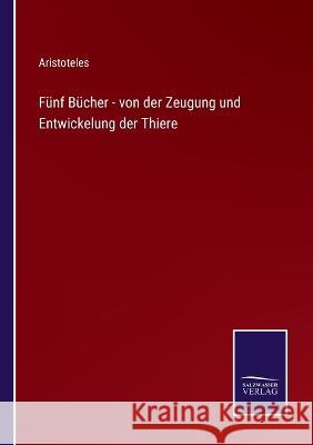 Fünf Bücher - von der Zeugung und Entwickelung der Thiere Aristoteles 9783375110468