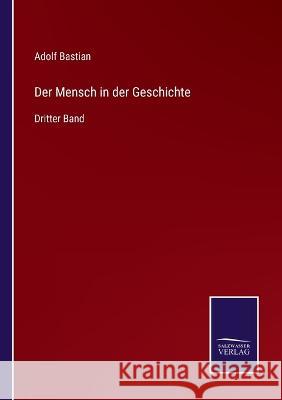 Der Mensch in der Geschichte: Dritter Band Adolf Bastian 9783375110666