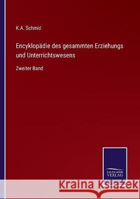 Encyklopädie des gesammten Erziehungs und Unterrichtswesens: Zweiter Band K a Schmid 9783375110826 Salzwasser-Verlag