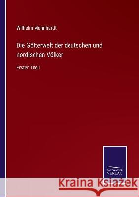 Die Götterwelt der deutschen und nordischen Völker: Erster Theil Wilhelm Mannhardt 9783375111328