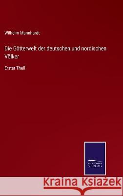 Die Götterwelt der deutschen und nordischen Völker: Erster Theil Wilhelm Mannhardt 9783375111335 Salzwasser-Verlag