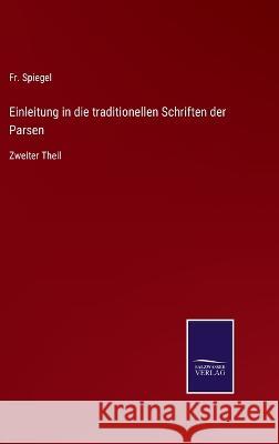 Einleitung in die traditionellen Schriften der Parsen: Zweiter Theil Fr Spiegel 9783375111618