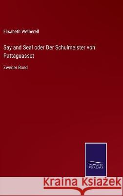 Say and Seal oder Der Schulmeister von Pattaguasset: Zweiter Band Elisabeth Wetherell 9783375112110