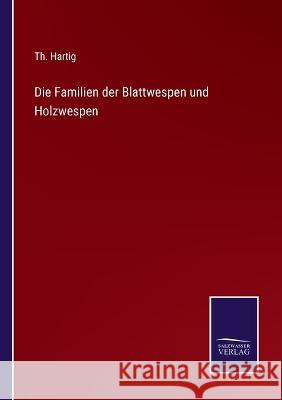 Die Familien der Blattwespen und Holzwespen Th Hartig 9783375112288