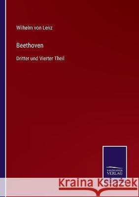 Beethoven: Dritter und Vierter Theil Wilhelm Von Lenz 9783375112387 Salzwasser-Verlag