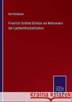 Friedrich Gottlob Schulze als Reformator der Landwirthschaftslehre Karl Birnbaum 9783375112462 Salzwasser-Verlag
