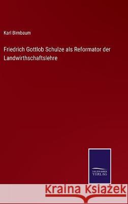 Friedrich Gottlob Schulze als Reformator der Landwirthschaftslehre Karl Birnbaum 9783375112479 Salzwasser-Verlag