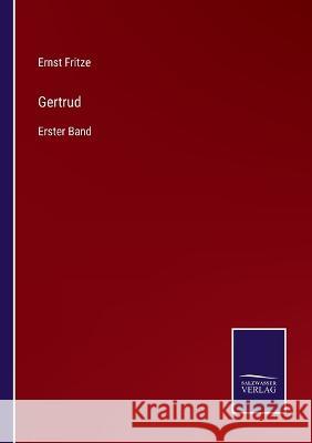 Gertrud: Erster Band Ernst Fritze 9783375112523