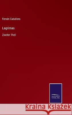 Lagrimas: Zweiter Theil Fernán Caballero 9783375113094 Salzwasser-Verlag