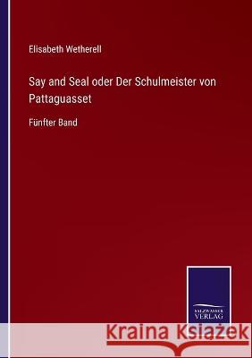 Say and Seal oder Der Schulmeister von Pattaguasset: Fünfter Band Elisabeth Wetherell 9783375113186