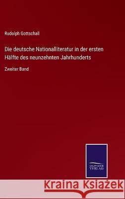 Die deutsche Nationalliteratur in der ersten Hälfte des neunzehnten Jahrhunderts: Zweiter Band Rudolph Gottschall 9783375113339