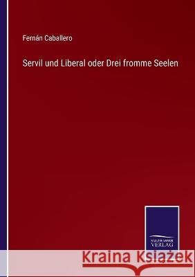 Servil und Liberal oder Drei fromme Seelen Fernán Caballero 9783375113469 Salzwasser-Verlag
