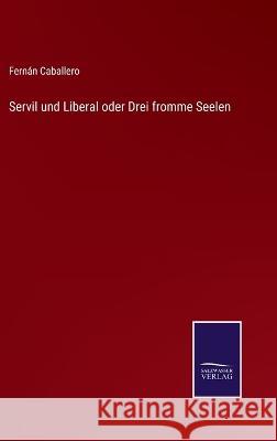 Servil und Liberal oder Drei fromme Seelen Fernán Caballero 9783375113476 Salzwasser-Verlag