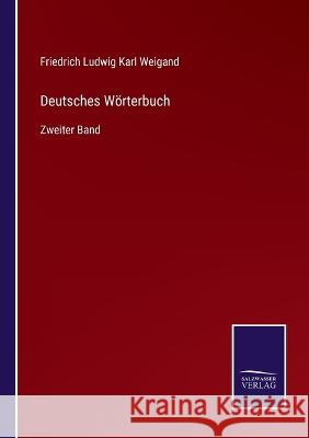 Deutsches Wörterbuch: Zweiter Band Friedrich Ludwig Karl Weigand 9783375113643 Salzwasser-Verlag