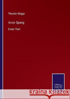 Arvor Spang: Erster Theil Theodor Mügge 9783375113681 Salzwasser-Verlag