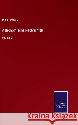 Astronomische Nachrichten: 53. Band C a F Peters 9783375114817 Salzwasser-Verlag