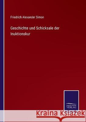 Geschichte und Schicksale der Inuktionskur Friedrich Alexander Simon 9783375114862