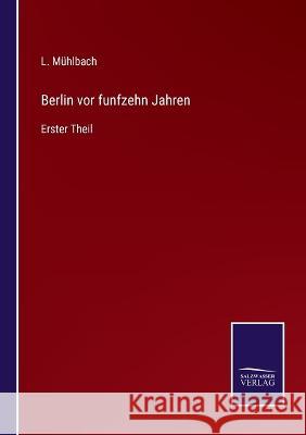 Berlin vor funfzehn Jahren: Erster Theil L Mühlbach 9783375115227 Salzwasser-Verlag