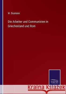 Die Arbeiter und Communisten in Griechenland und Rom W Drumann 9783375115524 Salzwasser-Verlag