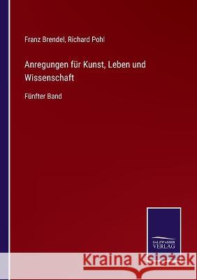 Anregungen für Kunst, Leben und Wissenschaft: Fünfter Band Franz Brendel, Richard Pohl 9783375115586