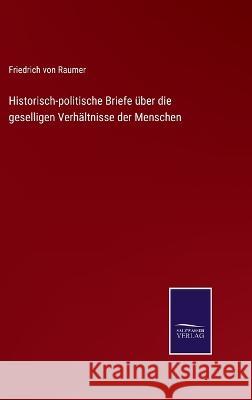Historisch-politische Briefe über die geselligen Verhältnisse der Menschen Friedrich Von Raumer 9783375115616