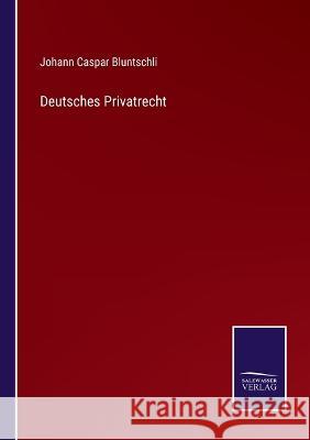 Deutsches Privatrecht Johann Caspar Bluntschli   9783375116385 Salzwasser-Verlag