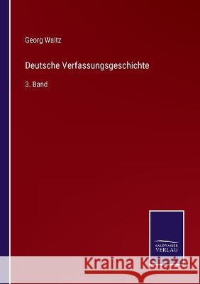 Deutsche Verfassungsgeschichte: 3. Band Georg Waitz   9783375116408 Salzwasser-Verlag