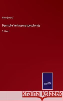 Deutsche Verfassungsgeschichte: 3. Band Georg Waitz   9783375116415