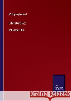 Literaturblatt: Jahrgang 1860 Wolfgang Menzel   9783375116965 Salzwasser-Verlag