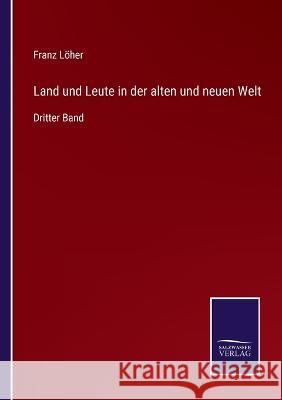 Land und Leute in der alten und neuen Welt: Dritter Band Franz Löher 9783375117061 Salzwasser-Verlag