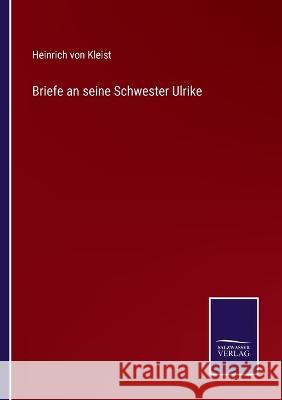 Briefe an seine Schwester Ulrike Heinrich Von Kleist 9783375117344 Salzwasser-Verlag