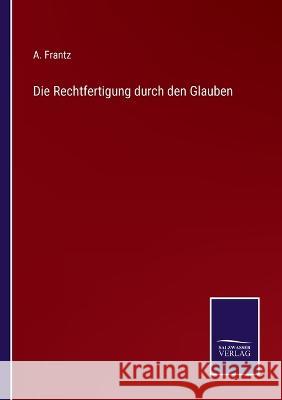 Die Rechtfertigung durch den Glauben A Frantz   9783375117665 Salzwasser-Verlag