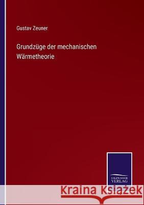 Grundzüge der mechanischen Wärmetheorie Zeuner, Gustav 9783375117924