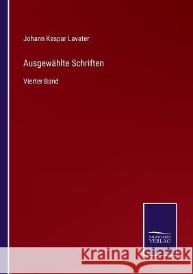 Ausgewählte Schriften: Vierter Band Lavater, Johann Kaspar 9783375118105 Salzwasser-Verlag