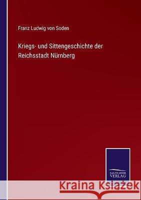 Kriegs- und Sittengeschichte der Reichsstadt Nürnberg Soden, Franz Ludwig Von 9783375118167