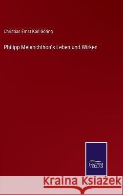 Philipp Melanchthon's Leben und Wirken Christian Ernst Karl Goering   9783375118433