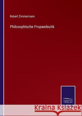 Philosophische Propaedeutik Robert Zimmermann   9783375118440